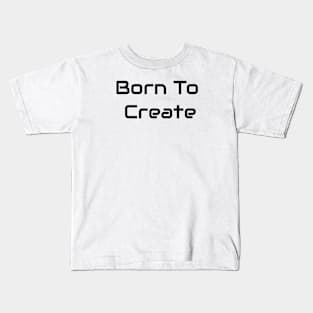 Born To Create Kids T-Shirt